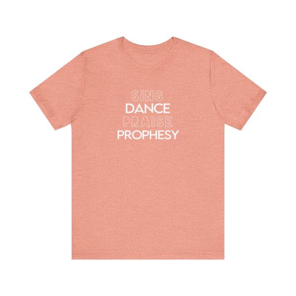 Sing Dance Praise Prophesy T-shirt